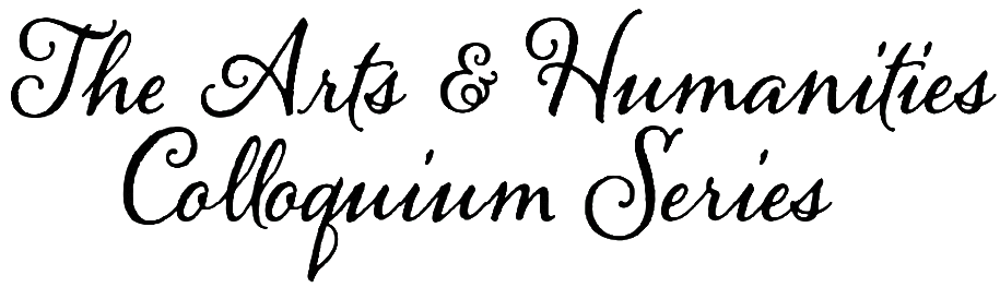 The Arts & Humanities Colloquium Series